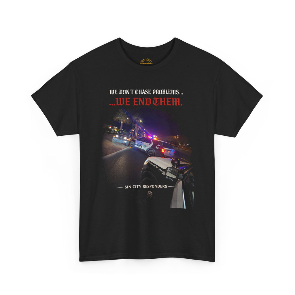 We Don’t Chase Problems...We End Them Graphic Tee