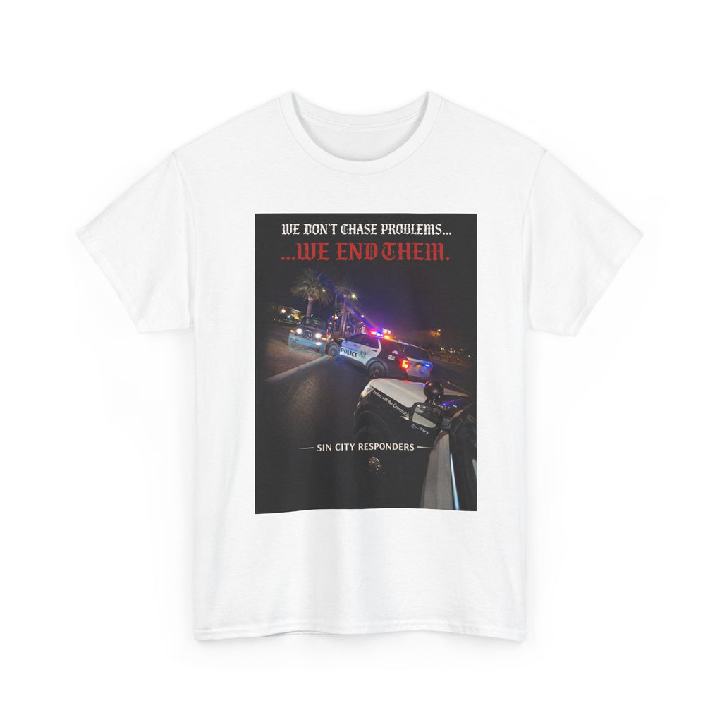 We Don’t Chase Problems...We End Them Graphic Tee
