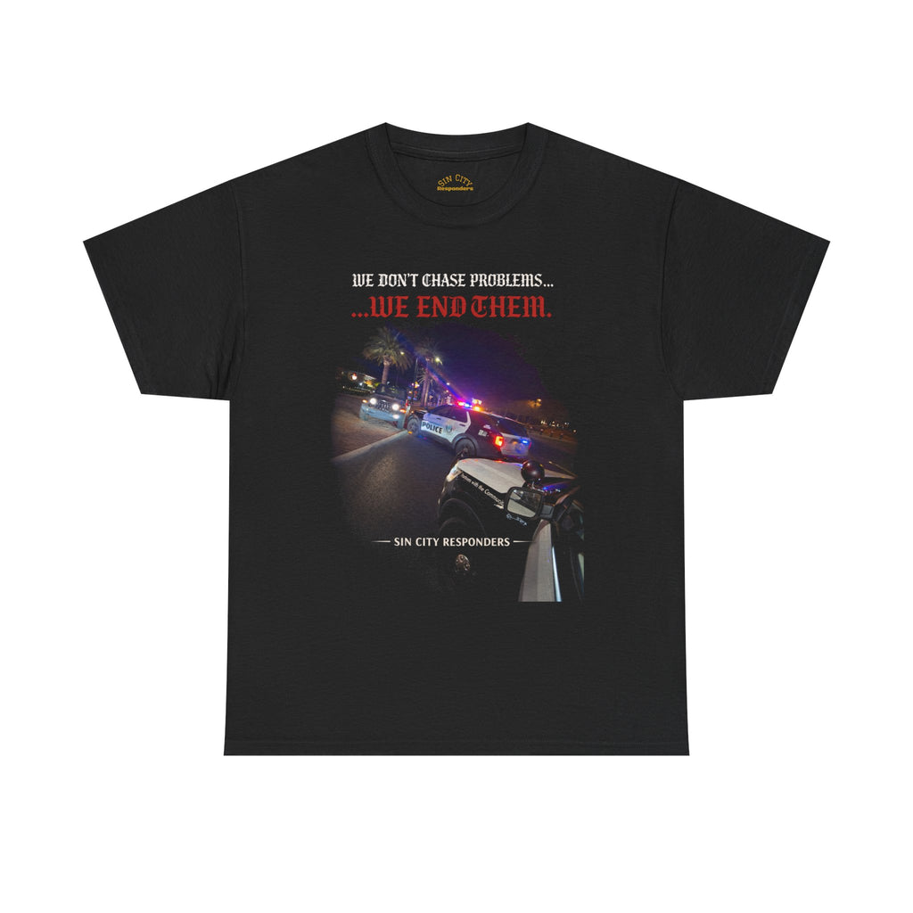 We Don’t Chase Problems...We End Them Graphic Tee